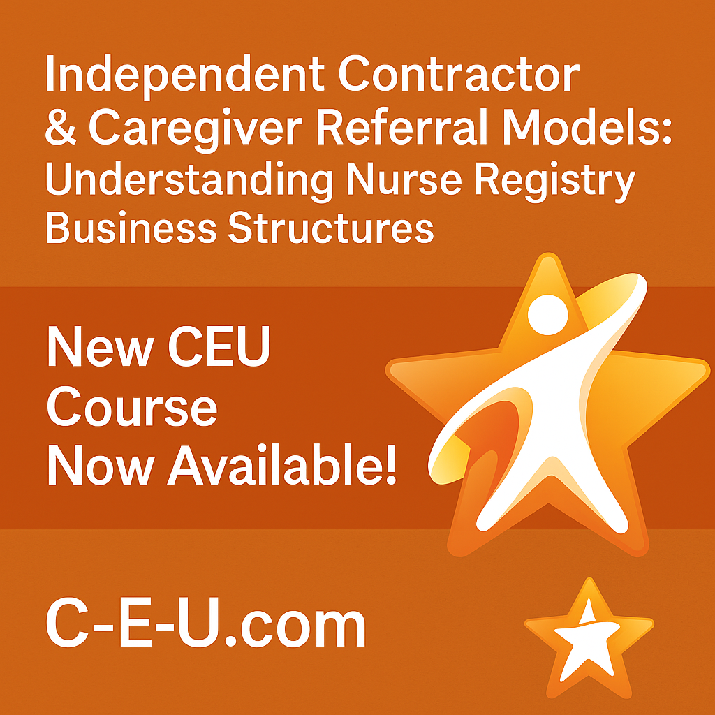 An orange promotional graphic featuring the C-E-U.com star logo with a stylized white human figure inside. The text announces a new CEU course titled 'Independent Contractor & Caregiver Referral Models: Understanding Nurse Registry Business Structures' and includes a call-to-action to visit C-E-U.com.